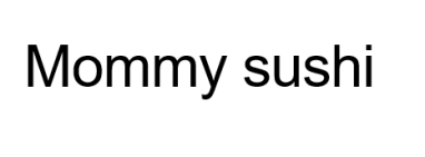 Mommy sushi 